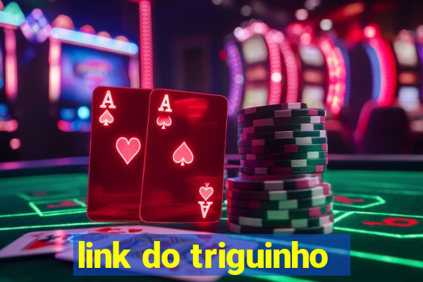 link do triguinho